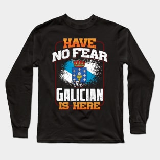 Galician Flag  Have No Fear The Galician Is Here - Gift for Galician From Galicia Long Sleeve T-Shirt